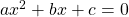 ax^2 + bx +c =0