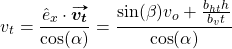 \begin{equation*}  v_t = \dfrac{ê_x \cdot \vv{\bm{v_t}}}{\cos(\alpha)} =  \dfrac{\sin(\beta) v_o + \frac{b_{ht}h}{b_v t}}{\cos(\alpha)} \end{equation*}