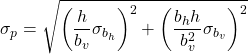 \begin{equation*} \sigma_p = \sqrt{\left( \dfrac{h}{b_v} \sigma_{b_h} \right)^2 + \left( \dfrac{b_h h}{b_v^2} \sigma_{b_v} \right)^2} \end{equation*}