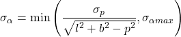 \begin{equation*} \sigma_{\alpha} = \min \left( \dfrac{\sigma_p}{\sqrt{l^2+b^2-p^2}}, \sigma_{\alpha max} \right) \end{equation*}