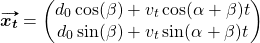 \begin{equation*} \vv{\bm{x_t}} = \begin{pmatrix} d_0 \cos(\beta) + v_t \cos(\alpha + \beta) t \\ d_0 \sin(\beta) + v_t \sin(\alpha + \beta) t \end{pmatrix} \end{equation*}