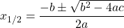 x_{1/2} = \dfrac{-b \pm \sqrt{b^2 - 4ac}}{2a}