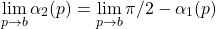 \begin{equation*} \lim_{p\to b} \alpha_2(p) =\lim_{p\to b} \pi/2 - \alpha_1(p) \end{equation*}