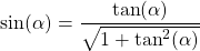 \sin(\alpha) = \dfrac{\tan(\alpha)}{\sqrt{1+\tan^2(\alpha)}}