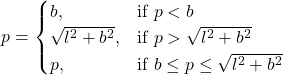 \begin{equation*}     p =     \begin{cases}          b, & \text{if } p < b\\          \sqrt{l^2+b^2}, & \text{if } p > \sqrt{l^2 + b^2} \\          p, & \text{if } b \le p \le \sqrt{l^2 + b^2}\\      \end{cases} \end{equation*}