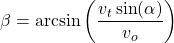 \begin{equation*} \beta = \arcsin \left( \dfrac{v_t \sin(\alpha)}{v_o} \right) \end{equation*}