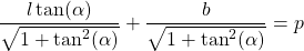 \begin{equation*}  \dfrac{l \tan(\alpha)}{\sqrt{1+\tan^2(\alpha)}} + \dfrac{b}{\sqrt{1+\tan^2(\alpha)}} = p \end{equation*}