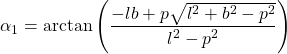 \begin{equation*} \alpha_1=\arctan \left(\dfrac{-lb + p\sqrt{l^2 + b^2 - p^2}}{l^2-p^2} \right) \end{equation*}