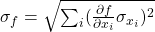 \sigma_f = \sqrt{\sum_{i} (\frac{\partial f}{\partial x_i} \sigma_{x_i})^2}