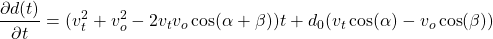 \begin{equation*} \dfrac{\partial d(t)}{\partial t} = (v_t^2 + v_o^2 - 2v_t v_o \cos(\alpha + \beta)) t + d_0 (v_t \cos(\alpha) - v_o \cos(\beta)) \end{equation*}