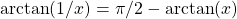 \arctan(1/x) = \pi/2 - \arctan(x)